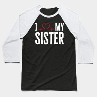 I Love My Sister Baseball T-Shirt